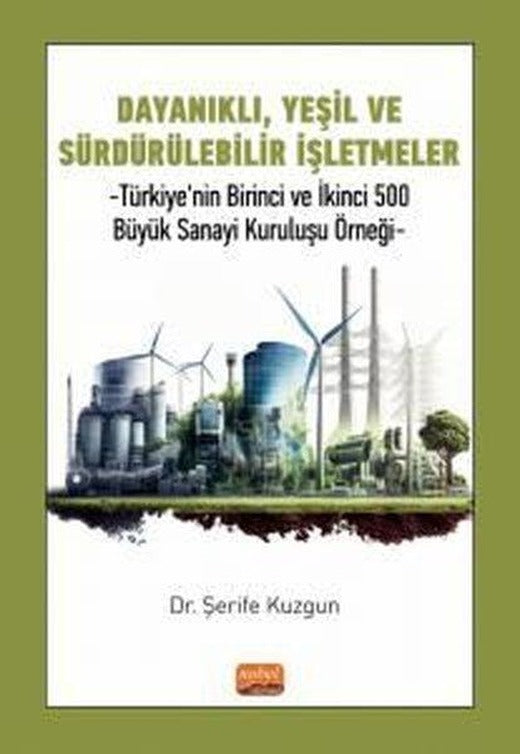 Dayanıklı Yeşil ve Sürdürülebilir İşletmeler - Türkiye'nin Birinci ve İkinci 500 Büyük Sanayi Kurul | Nobel Bilimsel Eserler (İnce Kapak)