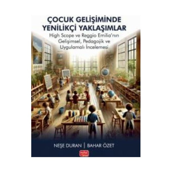 Çocuk Gelişiminde Yenilikçi Yaklaşımlar - High Scope ve Reggio Emilianın Gelişimsel Pedagojik ve U | Nobel Bilimsel Eserler (İnce Kapak )