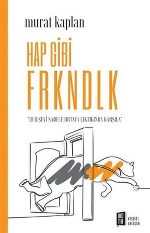 Hap Gibi Frkndlk - Her Şeyi Sadece Ortaya Çıktığında Karşıla | Mona