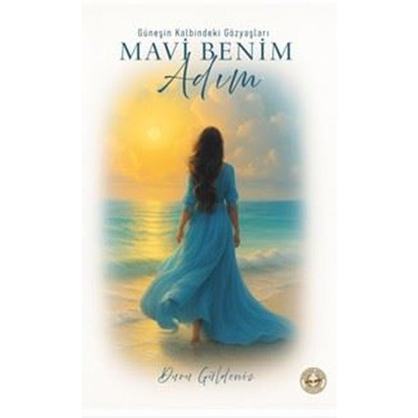 Mavi Benim Adım - Güneşin Kalbindeki Gözyaşları | Evrensel Kültür Yayınları (İnce Kapak)