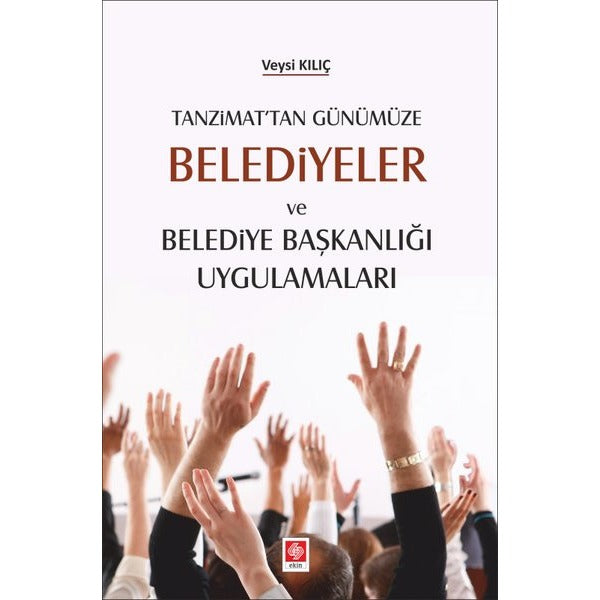 Tanzimat'tan Günümüze Belediyeler ve Belediye Başkanlığı Uygulamaları