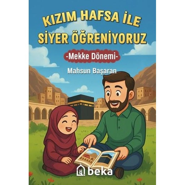 Kızım Hafsa İle Siyer Öğreniyoruz - Mekke Dönemi | Beka Yayınları (İnce Kapak)