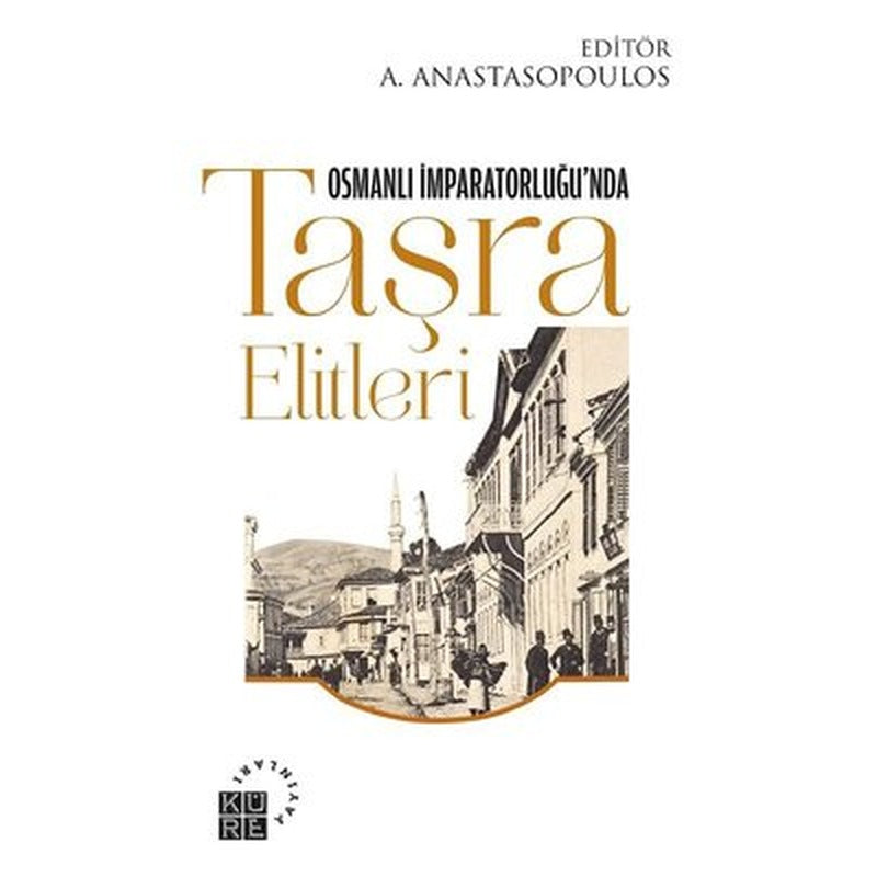 Osmanlı İmparatorluğu'nda Taşra Elitleri | Küre Yayınları