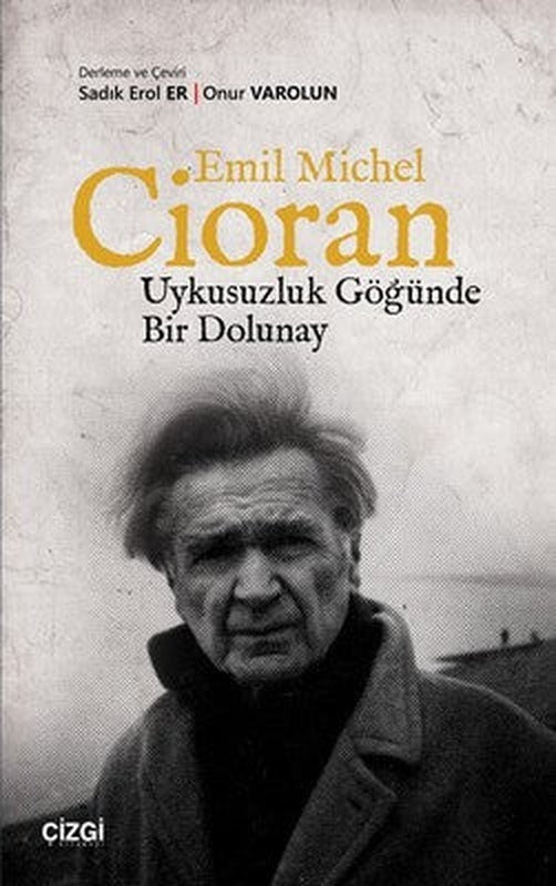 Emil Michel Cioran-Uykusuzluk Göğünde Bir Dolunay | Çizgi Kitapevi