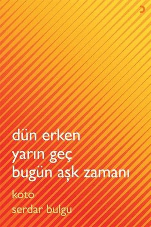 Dün Erken Yarın Geç Bugün Aşk Zamanı