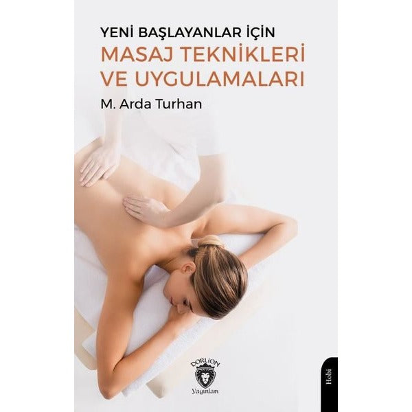 Yeni Başlayanlar İçin Masaj Teknikleri ve Uygulamaları | Dorlion Yayınları (Ciltsiz)