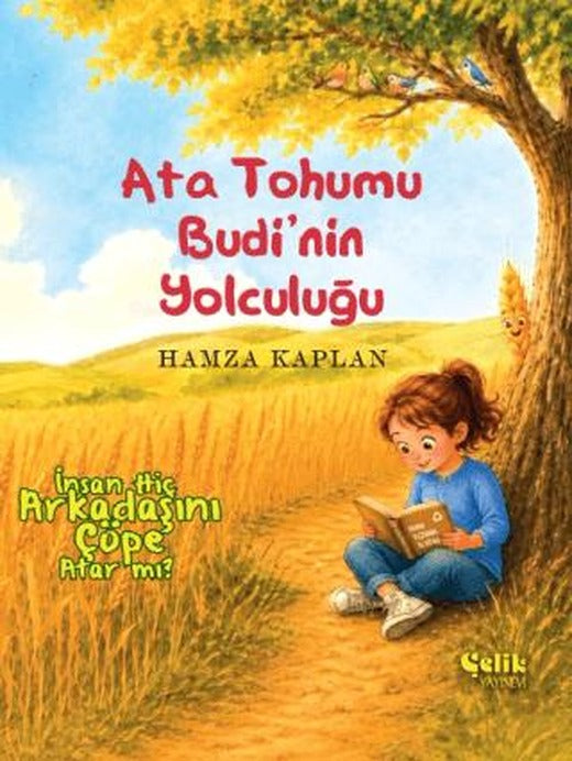 Ata Tohumu Budi'nin Yolculuğu - İnsan Hiç Arkadaşını Çöpe Atar Mı ? | Çelik Yayınevi (Ciltsiz)