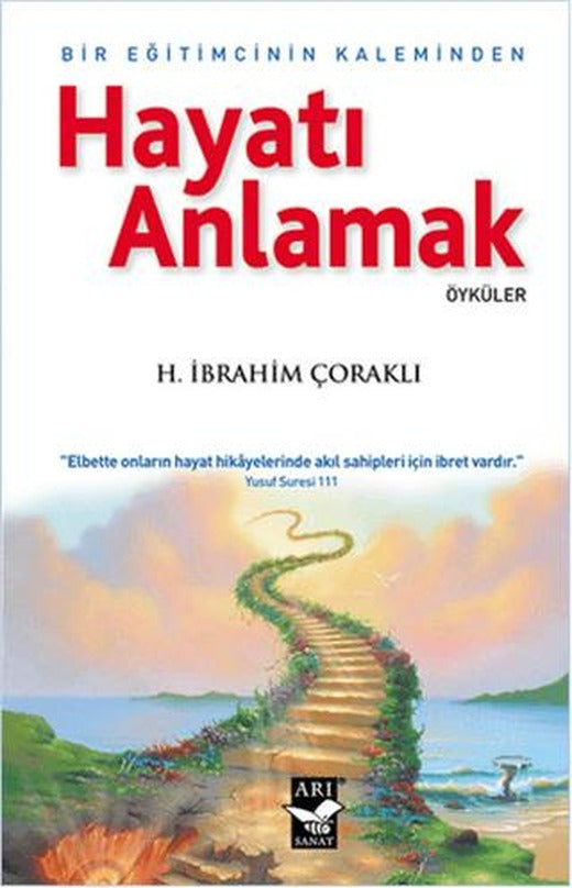 Hayatı Anlamak : Bir Eğitimcinin Kaleminden | Arı Sanat Yayınevi (Ciltsiz)