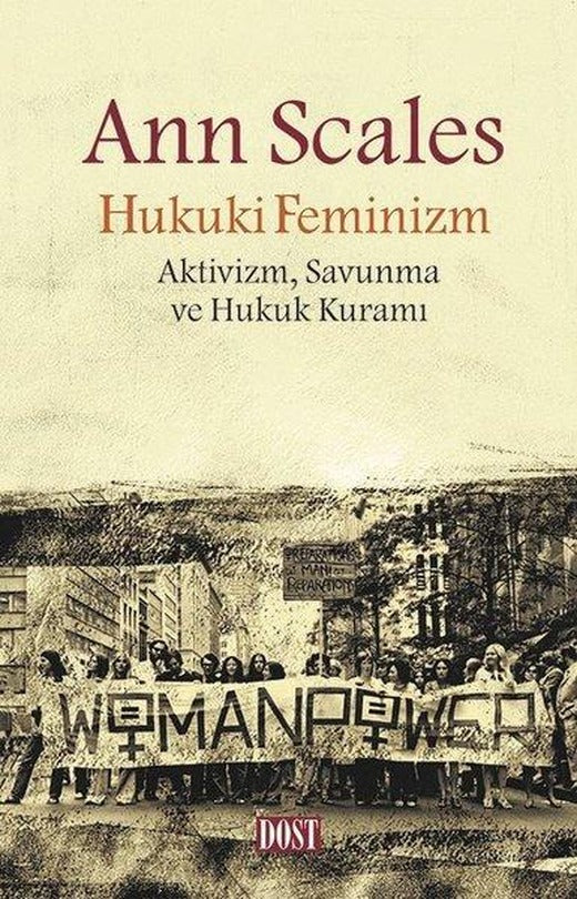 Hukuki Feminizm: Aktivizm-Savunma ve Hukuk Kuramı | Dost Kitabevi (İnce Kapak)