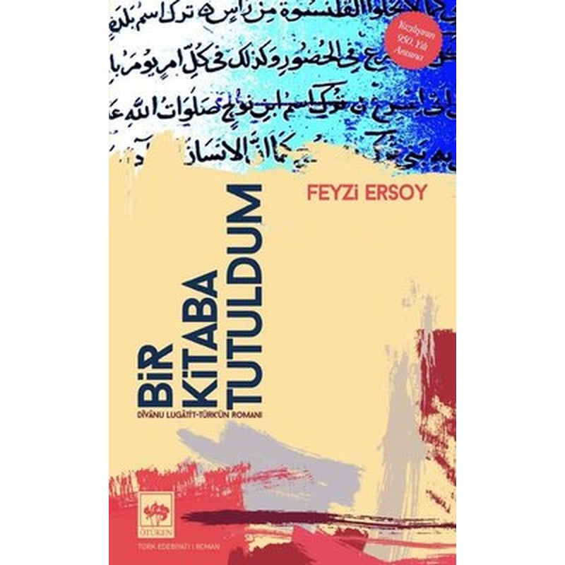Bir Kitaba Tutuldum - Divanu Lugati't-Türk'ün Romanı | Ötüken Neşriyat