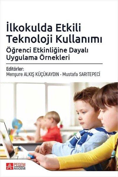 İlkokulda Etkili Teknoloji Kullanımı: Öğrenci Etkinliğine Dayalı Uygulama Örnekleri | Pegem Akademi Yayıncılık (İnce Kapak)  - Resim 1
