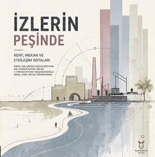İzlerin Peşinde - Kent, Mekân ve Etkileşim Rotaları | Akademisyen Kitabevi (Ciltsiz)  - Resim 1