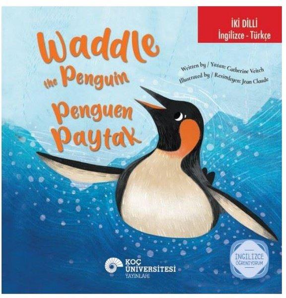 Waddle the Penguin - Penguen Paytak - İki Dilli: İngilizce - Türkçe - İngilizce Öğreniyorum | Koç Üniversitesi Yayınları (İnce Kapak)  - Resim 1