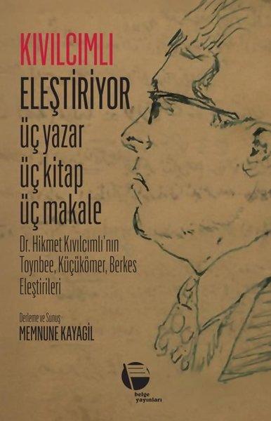 Kıvılcımlı Eleştiriyor: Üç Yazar Üç Kitap Üç Makale - Dr. Hikmet Kıvılcımlının Toynbee Küçükömer | Belge Yayınları (İnce Kapak)  - Resim 1