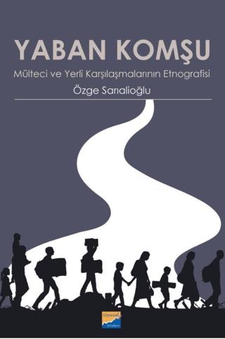 Yaban Komşu Mülteci ve Yerli Karşılaşmalarının Etnografisi | Siyasal Kitabevi (Ciltsiz)  - Resim 1