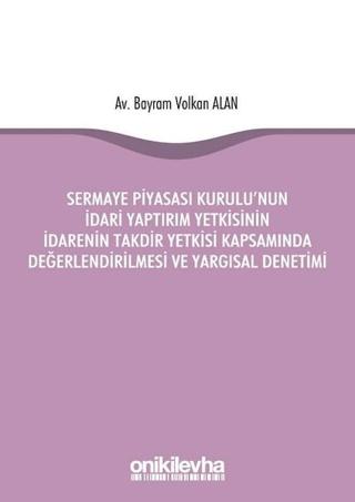 Sermaye Piyasası Kurulu'nun İdari Yaptırım Yetkisinin İdarenin Takdir Yetkisi Kapsamında Değerlendirilmesi ve Yargısal Denetimi | On İki Levha Yayınları (Ciltsiz)  - Resim 1