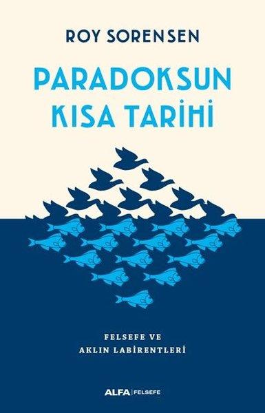 Paradoksun Kısa Tarihi-Felsefe ve Aklın Labirentleri | Alfa Yayıncılık (İnce Kapak)  - Resim 1