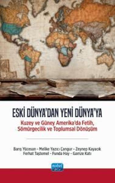 Eski Dünya'dan Yeni Dünya'ya - Kuzey ve Güney Amerika'da Fetih Sömürgecilik ve Toplumsal Dönüşüm | Nobel Akademik Yayıncılık (İnce Kapak)  - Resim 1