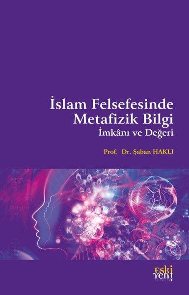 İslam Felsefesinde Metafizik Bilgi İmkanı ve Değeri | Eskiyeni Yayınları (İnce Kapak)  - Resim 1