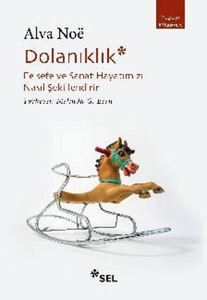 Dolanıklık: Felsefe ve Sanat Hayatımızı Nasıl Şekillendirir | Sel Yayıncılık (İnce Kapak)  - Resim 1