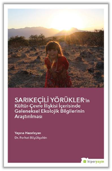 Sarıkeçili Yörüklerin Kültür-Çevre İlişkisi İçerisinde Geleneksel Ekolojik Bilgilerinin Araştırılma | Hiperlink (İnce Kapak)  - Resim 1