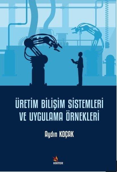 Üretim Bilişim Sistemleri ve Uygulama Örnekleri | Kriter (İnce Kapak)  - Resim 1
