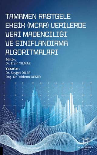 Tamamen Rastgele Eksik (MCAR) Verilerde Veri Madenciliği ve Sınıflandırma Algoritmaları | Akademisyen Kitabevi (Ciltsiz)  - Resim 1