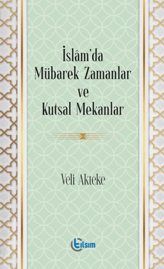 İslam’da Mübarek Zamanlar ve Kutsal Mekanlar