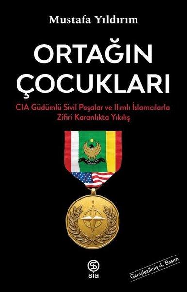 Ortağın Çocukları - CIA Güdümlü Sivil Paşalar ve İslamcılarla Zifiri Karanlıkta Yıkılış | Sia Kitap (İnce Kapak)  - Resim 1