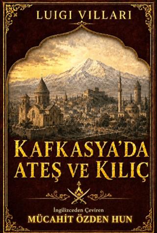 Kafkasya`da Ateş ve Kılıç - Luigi Villari kitap kapağı