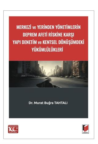 Merkezi ve Yerinden Yönetimlerin Deprem Afeti Riskine Karşı Yapı Denetim ve Kentsel Dönüşümdeki Yükümlülükleri