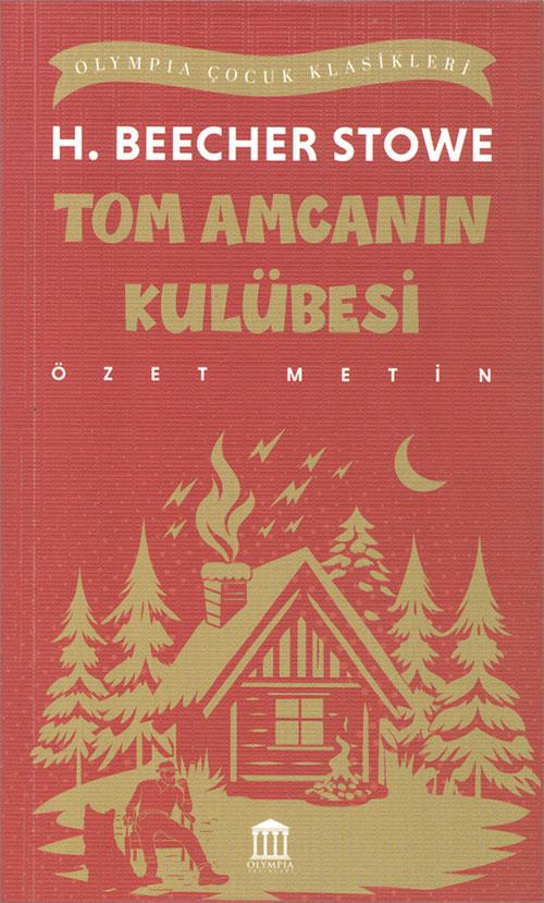 Tom Amcanın Kulübesi (Özet Metin) - H. Beecher Stowe - Olympia Yayınları