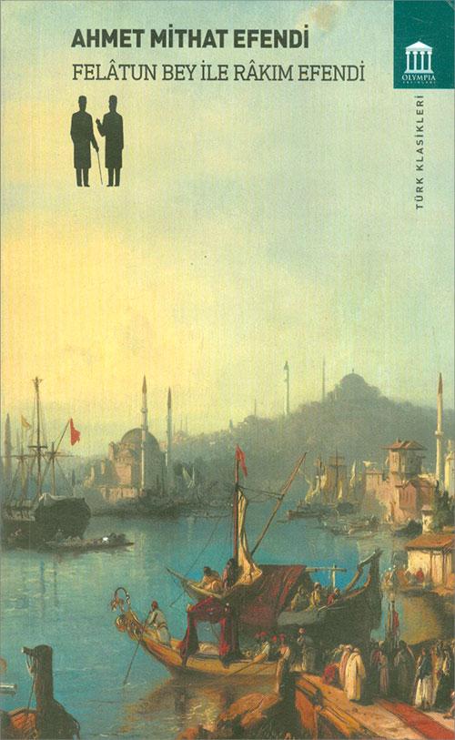 Felâtun Bey ile Râkım Efendi - Ahmet Mithat Efendi - Olympia Yayınları