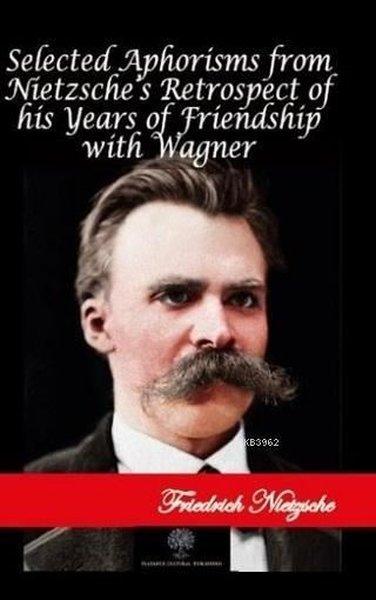 Selected Aphorisms from Nietzsche's Retrospect of his Years of Friendship with Wagner | Platanus Publishing (İnce Kapak)  - Resim 1