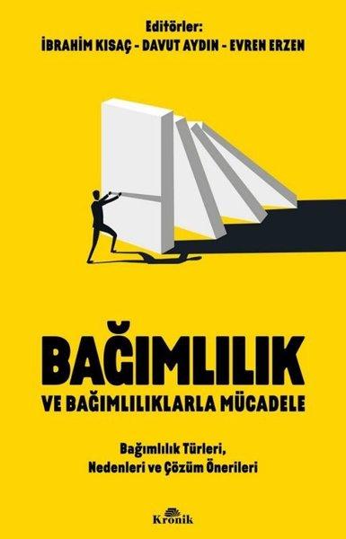 Bağımlılık ve Bağımlılıklarla Mücadele - Bağımlılık Türleri Nedenleri ve Çözüm Önerileri | Kronik Kitap (İnce Kapak)  - Resim 1