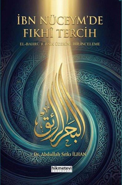 İbn Nüceym'de Fıkhi Tercih: El Bahrü'r Raik Üzerine Bir İnceleme | Hikmetevi Yayınları (İnce Kapak)  - Resim 1