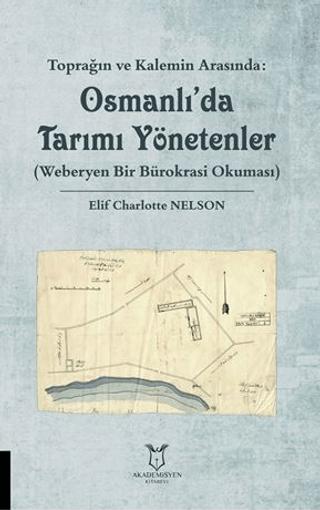 Toprağın ve Kalemin Arasında: Osmanlı'da Tarımı Yönetenler (Weberyen Bir Bürokrasi Okuması) | Akademisyen Kitabevi (Ciltsiz)  - Resim 1