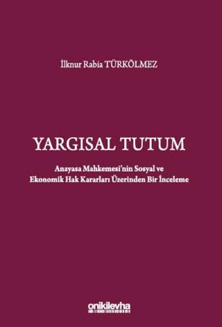 Yargısal Tutum - Anayasa Mahkemesi'nin Sosyal ve Ekonomik Hak Kararları Üzerinden Bir İnceleme | On İki Levha Yayınları (Ciltsiz)  - Resim 1
