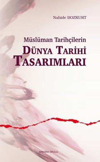 Müslüman Tarihçilerin Dünya Tarihi Tasarımları | Ankara Okulu Yayınları (Ciltsiz)  - Resim 1