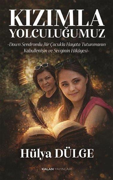Kızımla Yolculuğumuz - Down Sendromlu Bir Çocukla Hayata Tutunmanın, Kabullenişin ve Sevginin Hikayesi | Kalan Yayınları (İnce Kapak)  - Resim 1