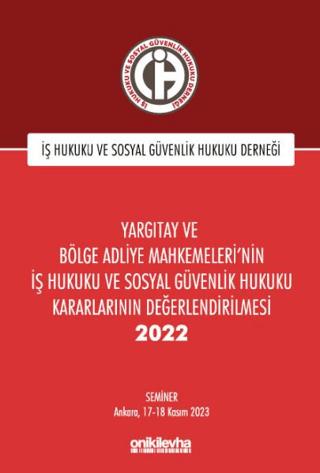 Yargıtay ve Bölge Adliye Mahkemeleri'nin İş Hukuku ve Sosyal Güvenlik Hukuku Kararlarının Değerlendirilmesi Semineri 2022