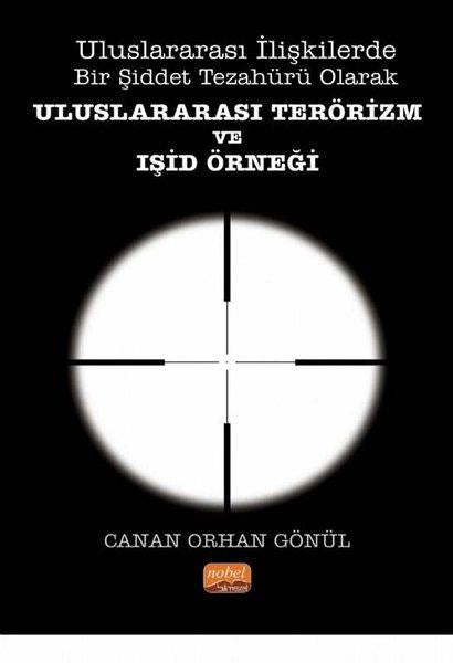 Uluslararası İlişkilerde Bir Şiddet Tezahürü Olarak Uluslararası Terörizm ve IŞİD Örneği | Nobel Bilimsel Eserler (İnce Kapak)  - Resim 1