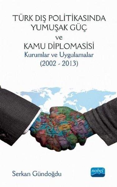 Türk Dış Politikasında Yumuşak Göç ve Kamu Diplomasisi: Kurumlar ve Uygulamalar 2002-2013 | Nobel Akademik Yayıncılık (İnce Kapak)  - Resim 1
