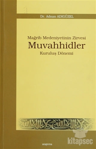 Mağrip Medeniyetinin Zirvesi Muvahhidler - Adnan Adıgüzel kitap kapağı