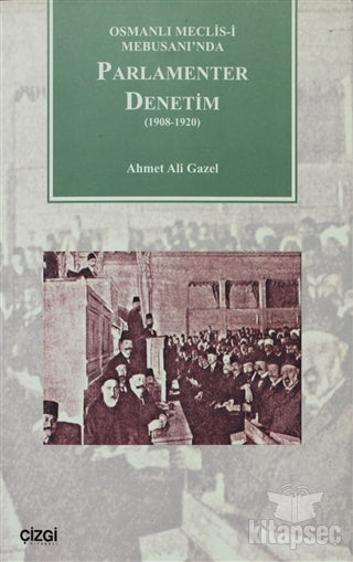 Osmanlı Meclisi-i Mebusanında Parlamenter Denetim (1908-1920) Çizgi Kitabevi Yayınları - Ahmet Ali Gazel kitap kapağı