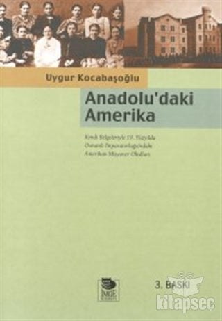 Anadolu`daki Amerika Kendi Belgeleriyle Osmanlı İmparatorluğu`ndaki Amerikan Misyoner Okulları İmge Kitabevi Yayınları - Uygur Kocabaşoğlu kitap kapağı