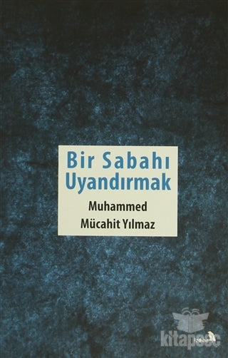 Bir Sabahı Uyandırmak İzdiham - Muhammed Mücahit Yılmaz kitap kapağı