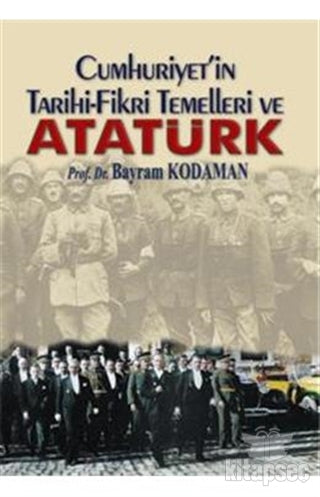 Cumhuriyetin Tarihi Fikri Temelleri ve Atatürk - Prof. Dr. Bayram Kodaman kitap kapağı