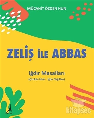 Zeliş ile Abbas - Iğdır Masalları - Mücahit Özden Hun kitap kapağı