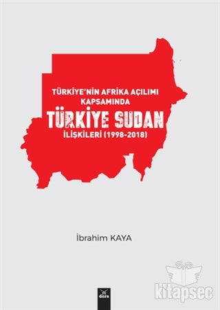 Türkiye'nin Afrika Açılımı Kapsamında Türkiye Sudan İlişkileri (1998-2018) - Prof. Dr. İbrahim Kaya kitap kapağı